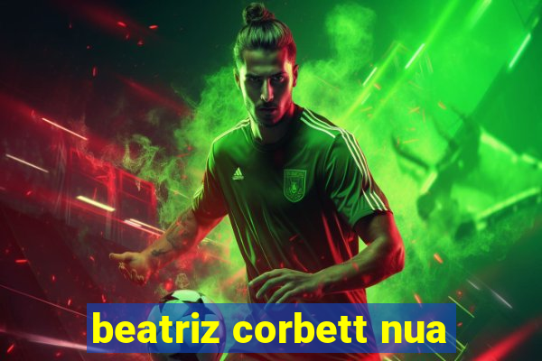 beatriz corbett nua